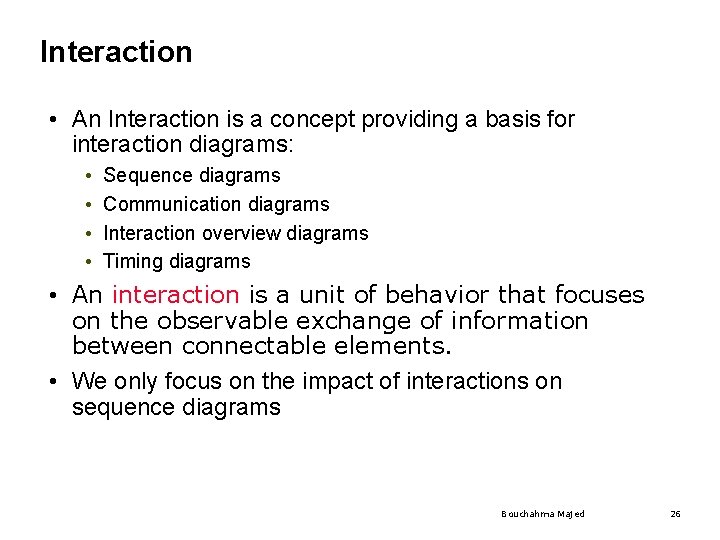 Interaction • An Interaction is a concept providing a basis for interaction diagrams: • Interaction • An Interaction is a concept providing a basis for interaction diagrams: •
