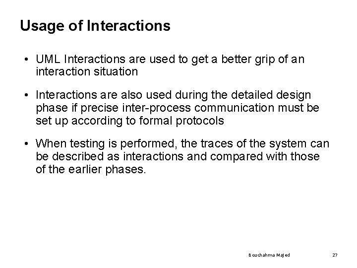Usage of Interactions • UML Interactions are used to get a better grip of Usage of Interactions • UML Interactions are used to get a better grip of
