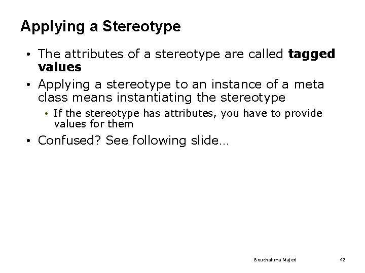 Applying a Stereotype • The attributes of a stereotype are called tagged values • Applying a Stereotype • The attributes of a stereotype are called tagged values •