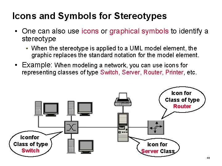 Icons and Symbols for Stereotypes • One can also use icons or graphical symbols Icons and Symbols for Stereotypes • One can also use icons or graphical symbols