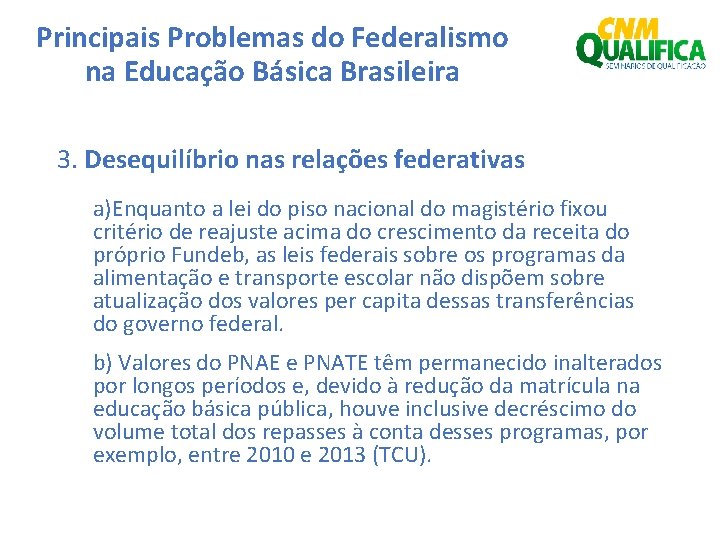 Principais Problemas do Federalismo na Educação Básica Brasileira 3. Desequilíbrio nas relações federativas a)Enquanto