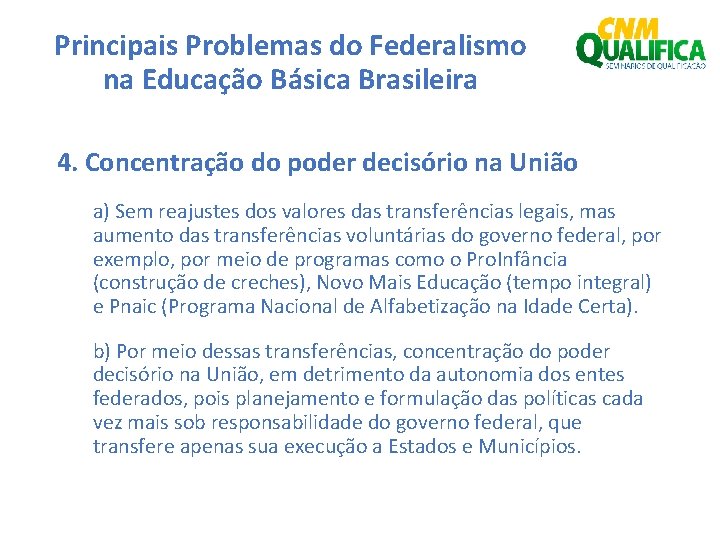 Principais Problemas do Federalismo na Educação Básica Brasileira 4. Concentração do poder decisório na