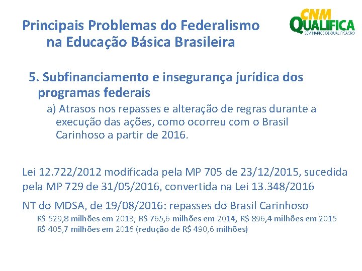 Principais Problemas do Federalismo na Educação Básica Brasileira 5. Subfinanciamento e insegurança jurídica dos