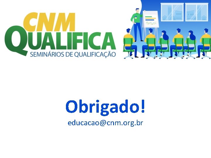 Obrigado! educacao@cnm. org. br 