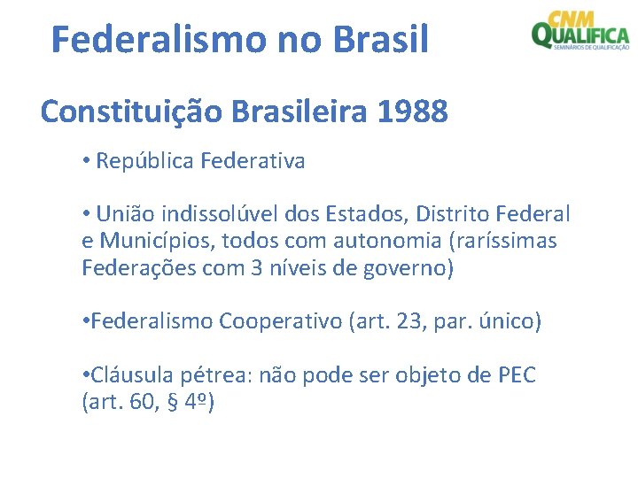 Federalismo no Brasil Constituição Brasileira 1988 • República Federativa • União indissolúvel dos Estados,