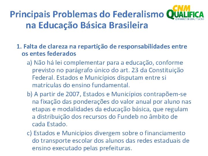 Principais Problemas do Federalismo na Educação Básica Brasileira 1. Falta de clareza na repartição