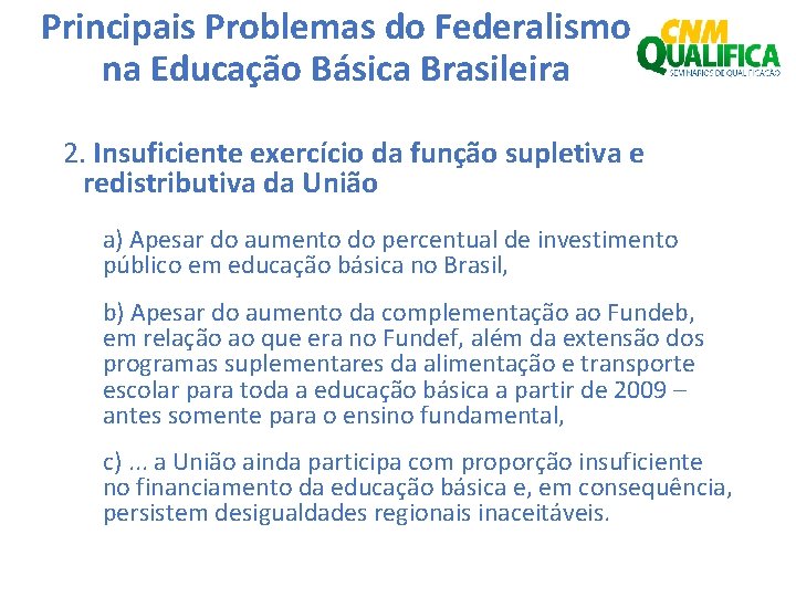 Principais Problemas do Federalismo na Educação Básica Brasileira 2. Insuficiente exercício da função supletiva