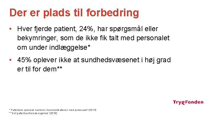 Der er plads til forbedring • Hver fjerde patient, 24%, har spørgsmål eller bekymringer,