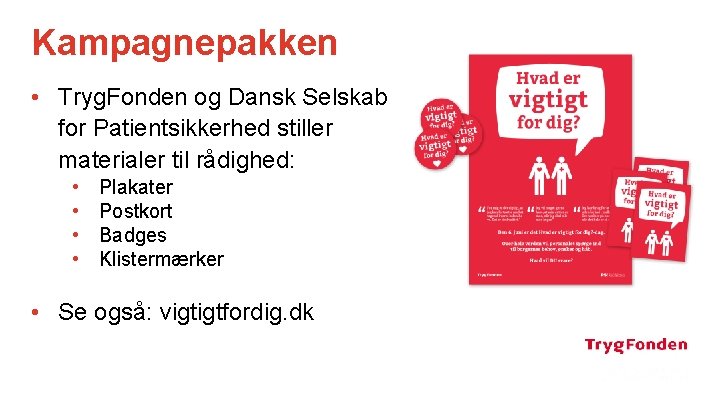 Kampagnepakken • Tryg. Fonden og Dansk Selskab for Patientsikkerhed stiller materialer til rådighed: •