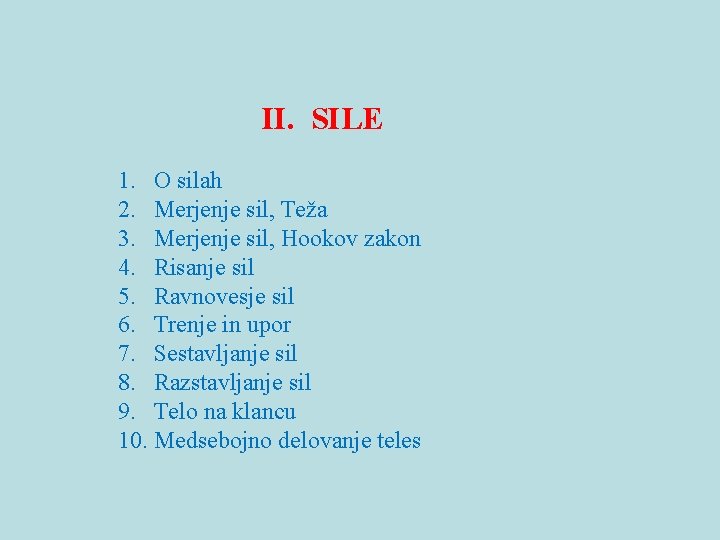 II. SILE 1. O silah 2. Merjenje sil, Teža 3. Merjenje sil, Hookov zakon