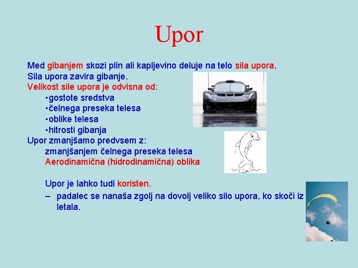 Upor Med gibanjem skozi plin ali kapljevino deluje na telo sila upora. Sila upora