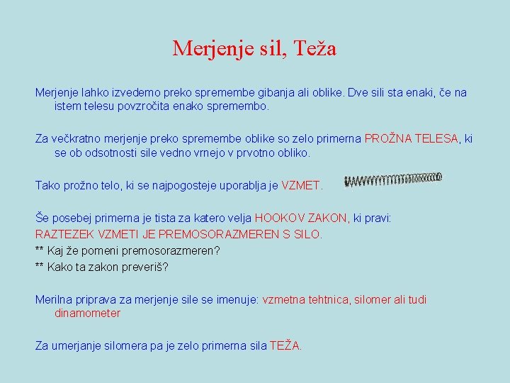 Merjenje sil, Teža Merjenje lahko izvedemo preko spremembe gibanja ali oblike. Dve sili sta