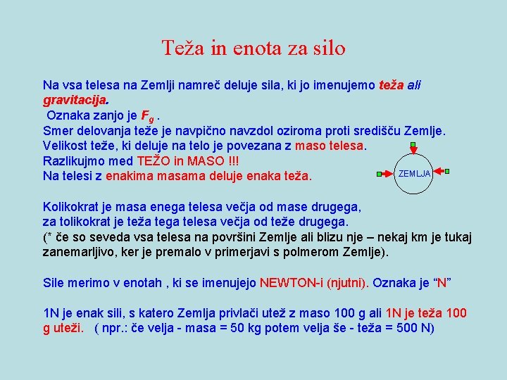 Teža in enota za silo Na vsa telesa na Zemlji namreč deluje sila, ki