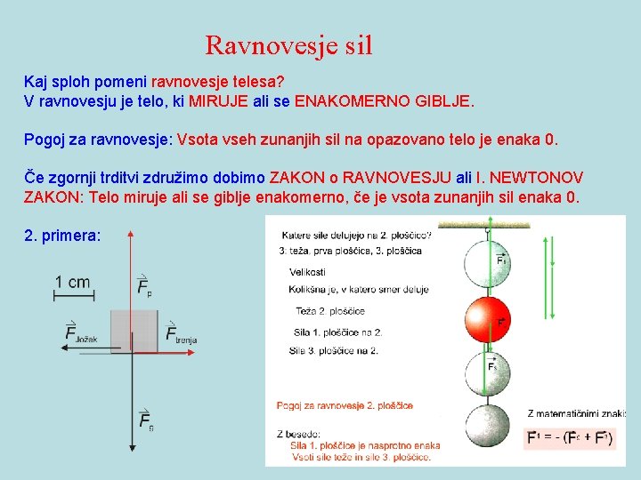 Ravnovesje sil Kaj sploh pomeni ravnovesje telesa? V ravnovesju je telo, ki MIRUJE ali