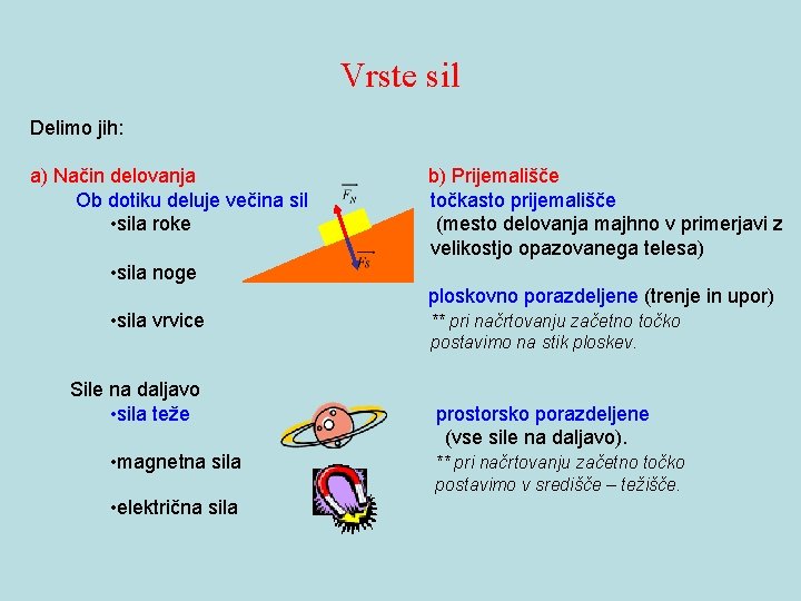Vrste sil Delimo jih: a) Način delovanja Ob dotiku deluje večina sil • sila