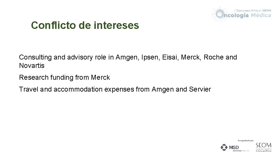 Conflicto de intereses Consulting and advisory role in Amgen, Ipsen, Eisai, Merck, Roche and