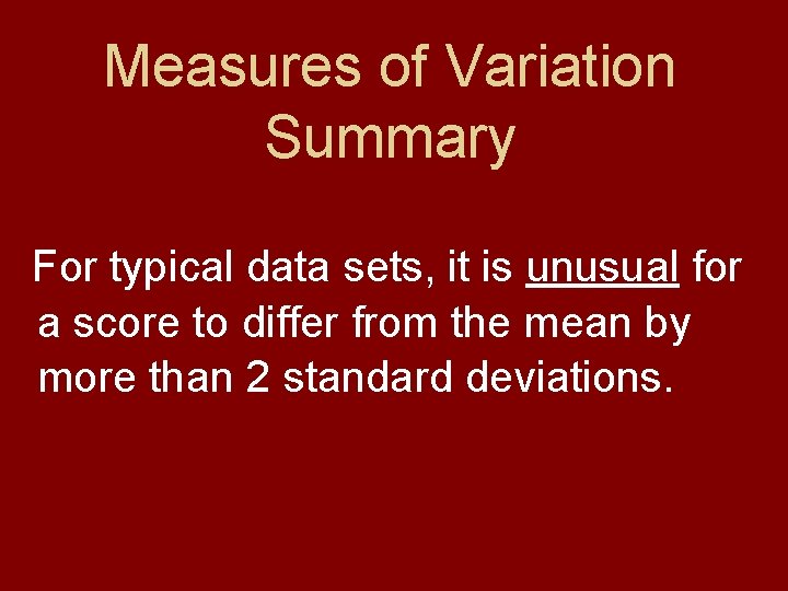 Measures of Variation Summary For typical data sets, it is unusual for a score