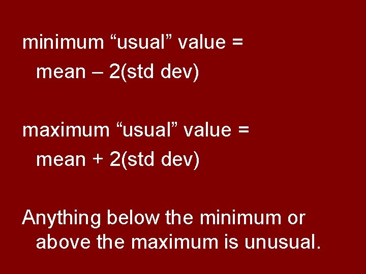 minimum “usual” value = mean – 2(std dev) maximum “usual” value = mean +