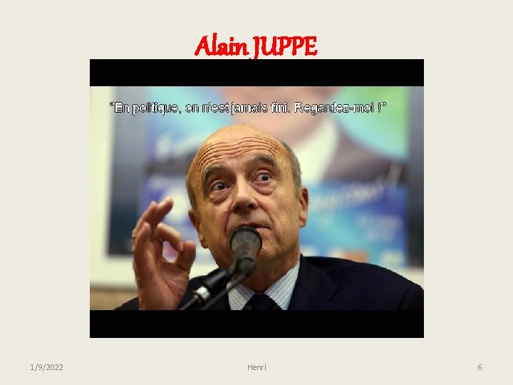 Alain JUPPE 1/9/2022 Henri 6 