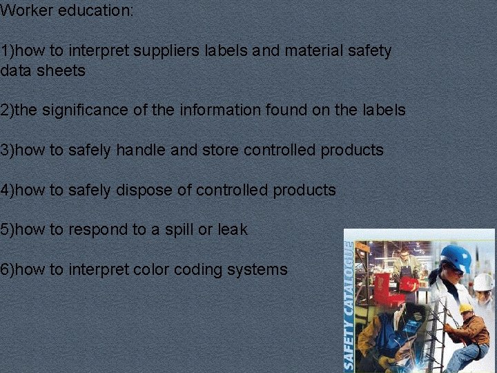 Worker education: 1)how to interpret suppliers labels and material safety data sheets 2)the significance