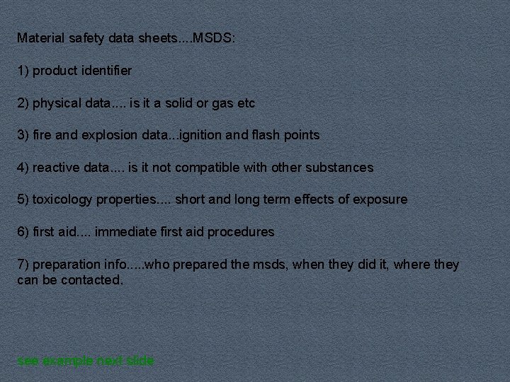 Material safety data sheets. . MSDS: 1) product identifier 2) physical data. . is