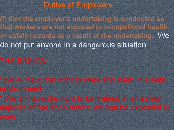 Duties of Employers (f) that the employer’s undertaking is conducted so that workers are