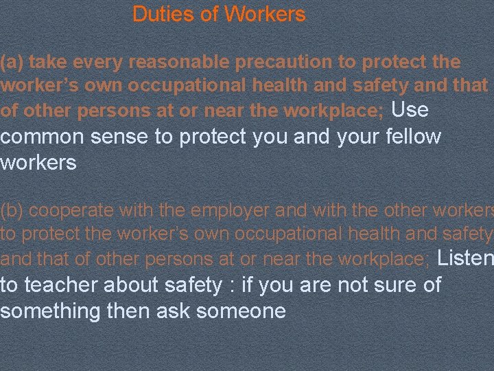 Duties of Workers (a) take every reasonable precaution to protect the worker’s own occupational