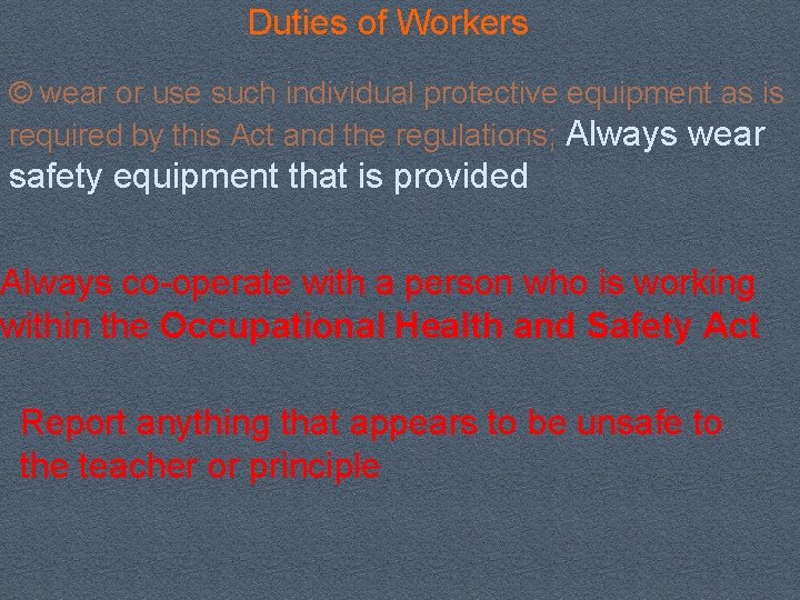 Duties of Workers © wear or use such individual protective equipment as is required