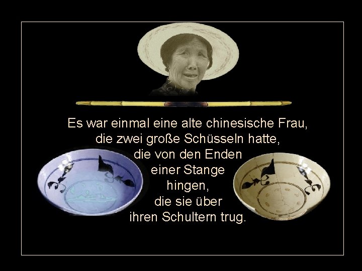 Es war einmal eine alte chinesische Frau, die zwei große Schüsseln hatte, die von Es war einmal eine alte chinesische Frau, die zwei große Schüsseln hatte, die von