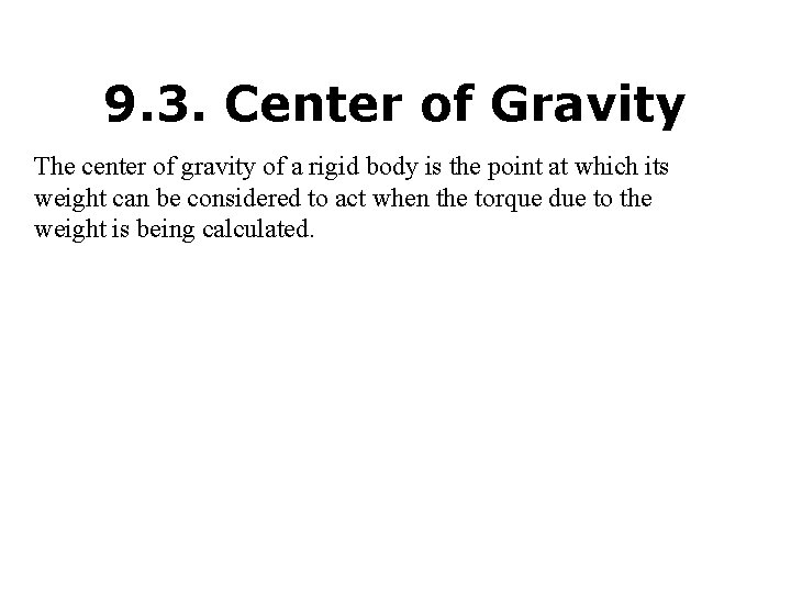 9. 3. Center of Gravity The center of gravity of a rigid body is