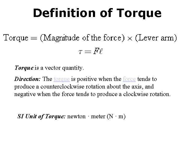 Definition of Torque is a vector quantity. Direction: The torque is positive when the