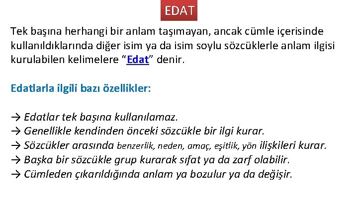 EDAT Tek başına herhangi bir anlam taşımayan, ancak cümle içerisinde kullanıldıklarında diğer isim ya