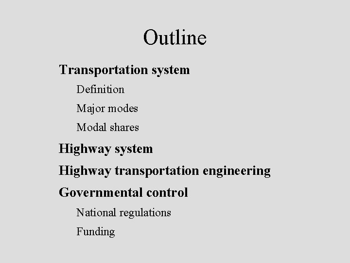 Outline Transportation system Definition Major modes Modal shares Highway system Highway transportation engineering Governmental