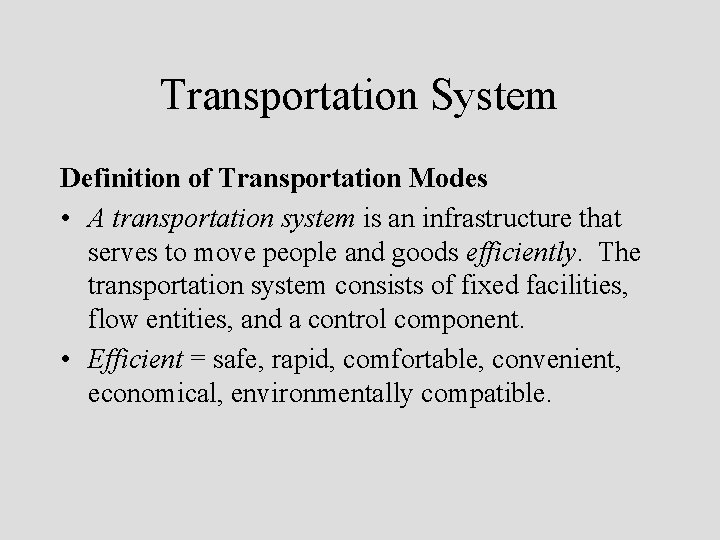 Transportation System Definition of Transportation Modes • A transportation system is an infrastructure that