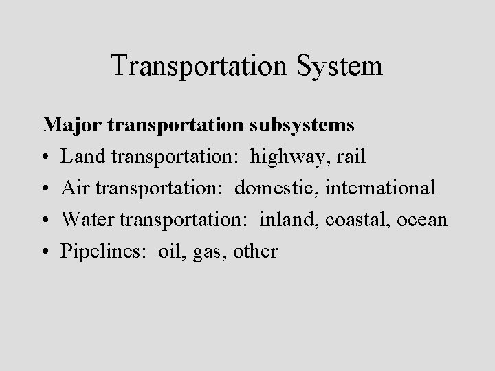 Transportation System Major transportation subsystems • Land transportation: highway, rail • Air transportation: domestic,