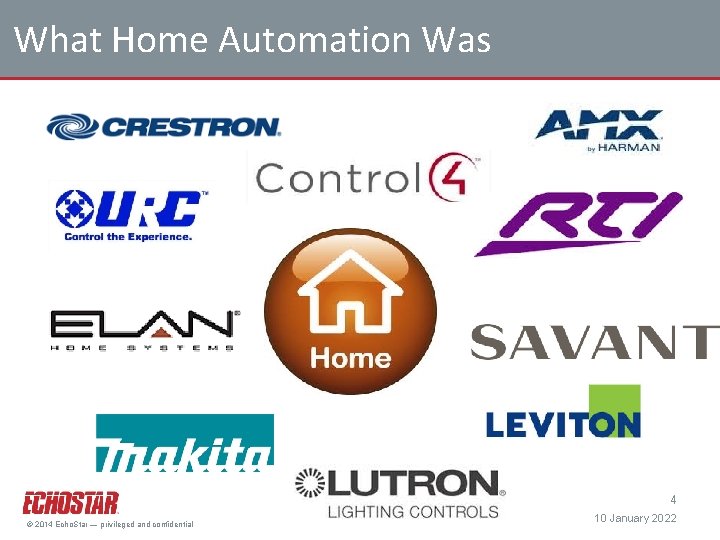 What Home Automation Was 4 © 2014 Echo. Star — privileged and confidential 10