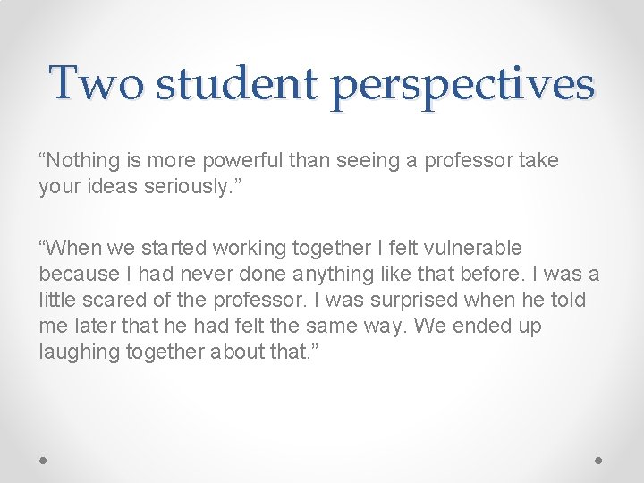 Two student perspectives “Nothing is more powerful than seeing a professor take your ideas