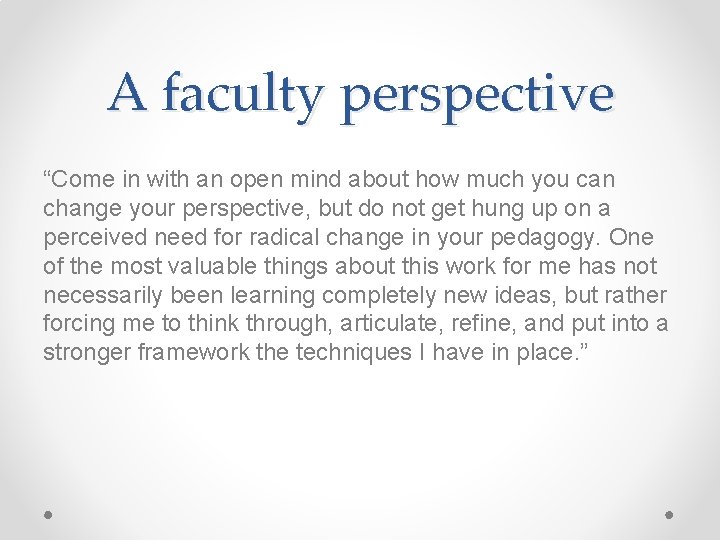 A faculty perspective “Come in with an open mind about how much you can