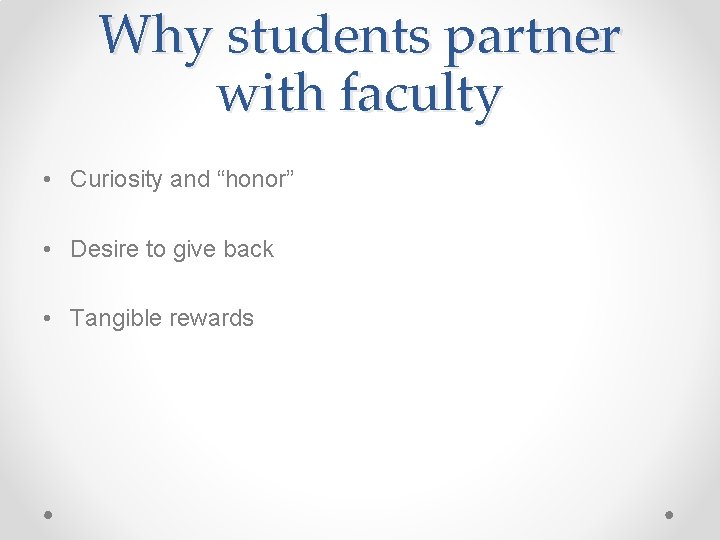 Why students partner with faculty • Curiosity and “honor” • Desire to give back