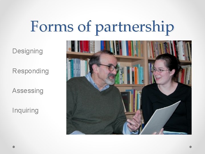 Forms of partnership Designing Responding Assessing Inquiring 