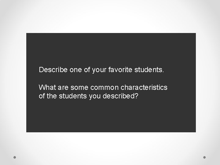 Describe one of your favorite students. What are some common characteristics of the students