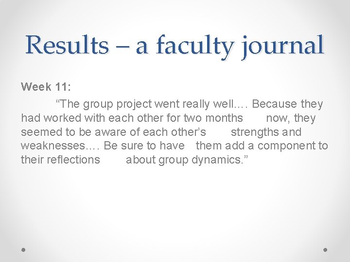 Results – a faculty journal Week 11: “The group project went really well…. Because