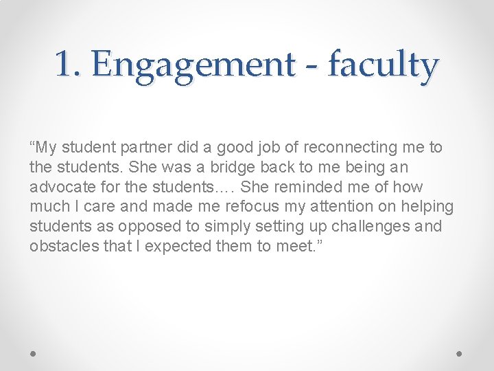 1. Engagement - faculty “My student partner did a good job of reconnecting me