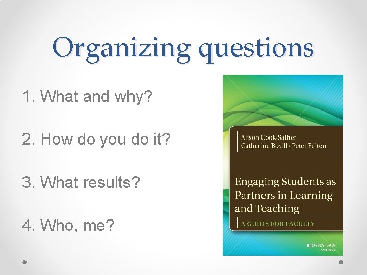 Organizing questions 1. What and why? 2. How do you do it? 3. What