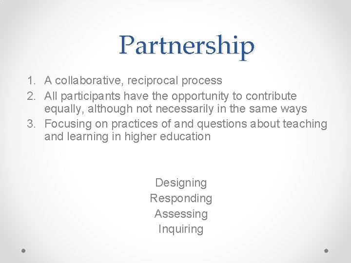 Partnership 1. A collaborative, reciprocal process 2. All participants have the opportunity to contribute