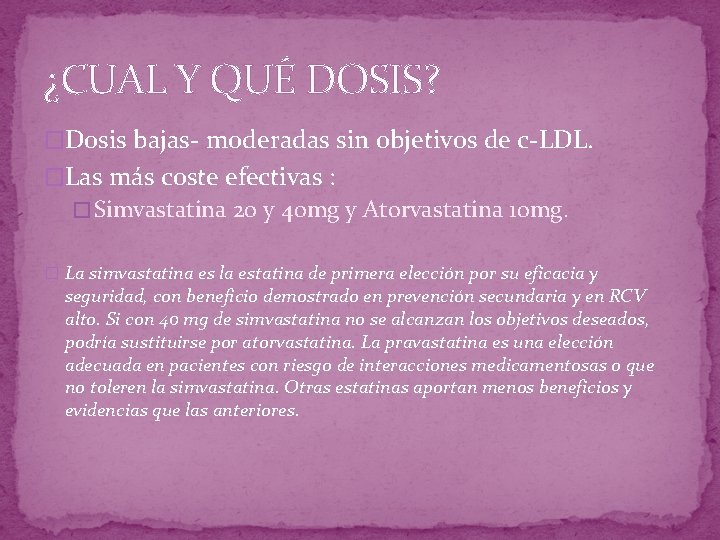 ¿CUAL Y QUÉ DOSIS? �Dosis bajas- moderadas sin objetivos de c-LDL. �Las más coste