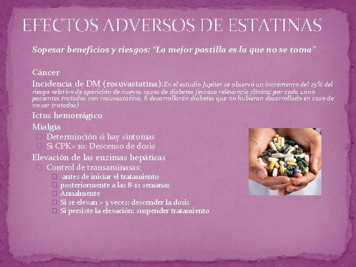 EFECTOS ADVERSOS DE ESTATINAS � Sopesar beneficios y riesgos: “La mejor pastilla es la