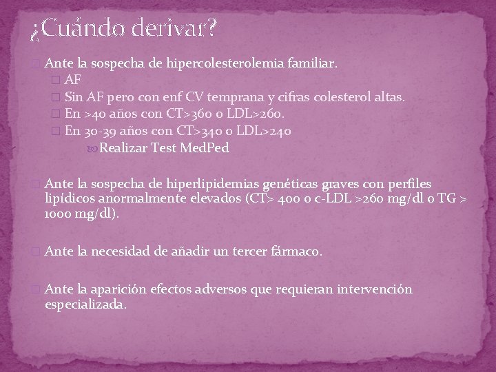 ¿Cuándo derivar? � Ante la sospecha de hipercolesterolemia familiar. � AF � Sin AF