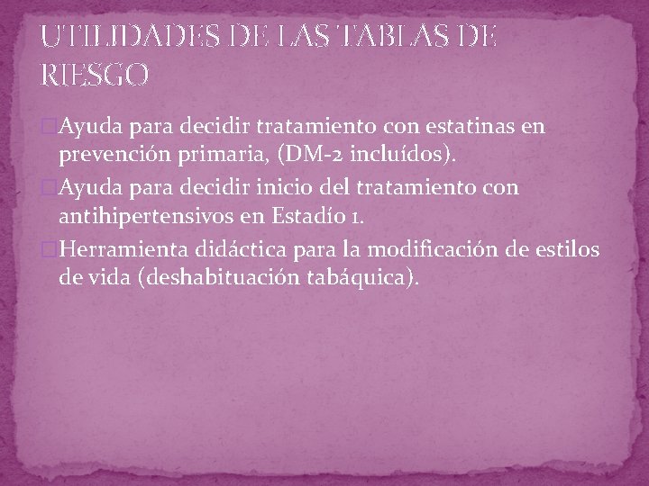 UTILIDADES DE LAS TABLAS DE RIESGO �Ayuda para decidir tratamiento con estatinas en prevención