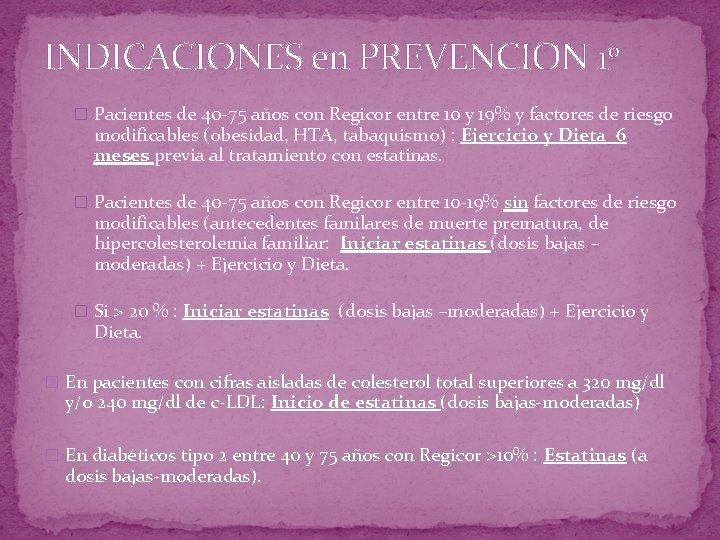 INDICACIONES en PREVENCION 1º � Pacientes de 40 -75 años con Regicor entre 10